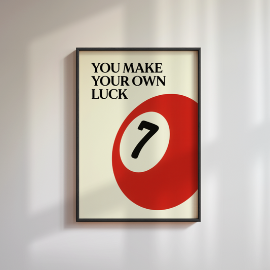 You Make Your Own Luck Poster
